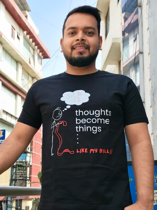 Thoughts become things ...like my bills|Humorous Graphic T-Shirt for Thinkers and Spenders